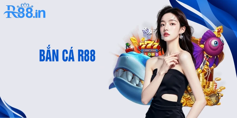 Khái niệm sơ lược về bắn cá R88 là gì