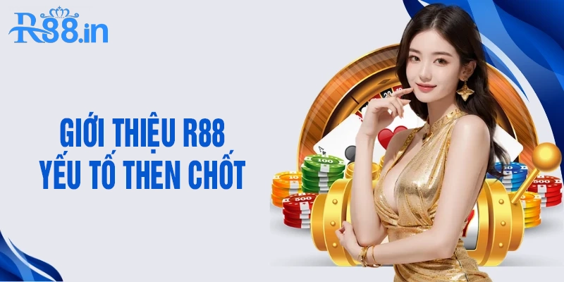 Những yếu tố then chốt tạo nên giá trị khi giới thiệu R88